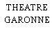 THEATRE GARONNE