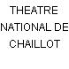 THEATRE NATIONAL DE CHAILLOT