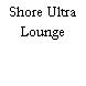 Shore Ultra Lounge