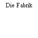 Die Fabrik