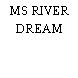 MS RIVER DREAM