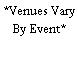 *Venues Vary By Event*