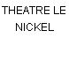 THEATRE LE NICKEL