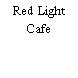 Red Light Cafe