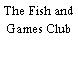 The Fish and Games Club