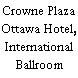 Crowne Plaza Ottawa Hotel, International Ballroom