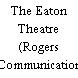 The Eaton Theatre (Rogers Communication Centre)