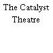 The Catalyst Theatre