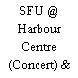 SFU @ Harbour Centre (Concert) & MJ Wosk Centre (Workshop)