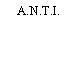 A.N.T.I.