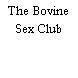 The Bovine Sex Club