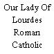 Our Lady Of Lourdes Roman Catholic Church