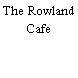The Rowland Cafe