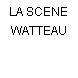 LA SCENE WATTEAU