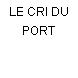 LE CRI DU PORT
