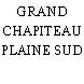 GRAND CHAPITEAU PLAINE SUD