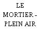 LE MORTIER - PLEIN AIR