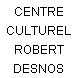 CENTRE CULTUREL ROBERT DESNOS