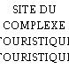SITE DU COMPLEXE TOURISTIQUE