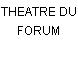 THEATRE DU FORUM