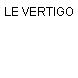 LE VERTIGO