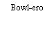 Bowl-ero