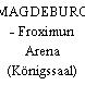 MAGDEBURG - Froximun Arena (Königssaal)