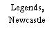 Legends, Newcastle