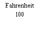 Fahrenheit 100