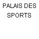 PALAIS DES SPORTS