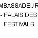 AMBASSADEURS - PALAIS DES FESTIVALS