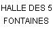 HALLE DES 5 FONTAINES