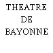 THEATRE DE BAYONNE