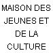 MAISON DES JEUNES ET DE LA CULTURE