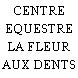 CENTRE EQUESTRE LA FLEUR AUX DENTS