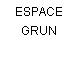 ESPACE GRUN
