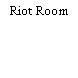 Riot Room