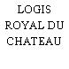 LOGIS ROYAL DU CHATEAU