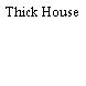 Thick House