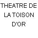 THEATRE DE LA TOISON D'OR