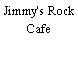 Jimmy's Rock Cafe