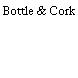 Bottle & Cork