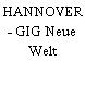 HANNOVER - GIG Neue Welt