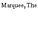 Marquee, The