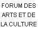 FORUM DES ARTS ET DE LA CULTURE