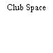 Club Space