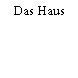 Das Haus