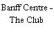 Banff Centre - The Club
