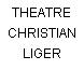 THEATRE CHRISTIAN LIGER