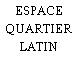 ESPACE QUARTIER LATIN